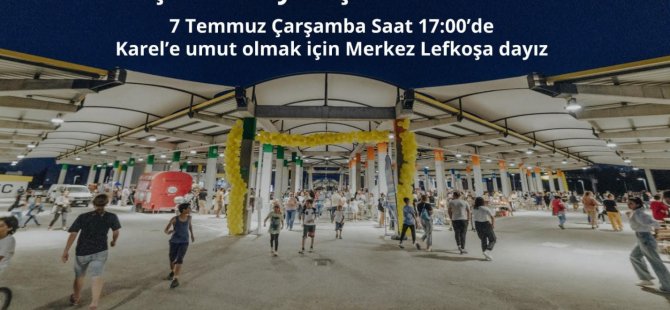 KAREL’E BİR EL UZAT, 7 Temmuz'da Merkez Lefkoşa'da