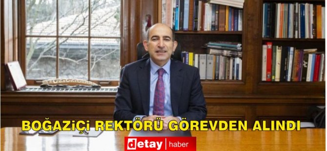 Boğaziçi Üniversitesi Rektörü Prof. Dr. Melih Bulu Cumhurbaşkanlığı Kararnamesi ile görevden alındı