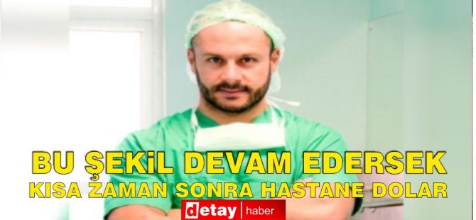 Dr. Uçaner: Bu şekil devam edersek kısa zaman sonra hastane dolar