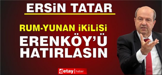 Cumhurbaşkanı Tatar'dan Erenköy Direnişi mesajı: Rum zihniyeti devam ediyor