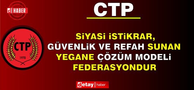 “Kıbrıs’ta siyasi eşitliğe dayalı, karşılıklı kabul edilebilir, sürdürülebilir ve güvenli çözüm modelinin adının; haklı bir Türk tezi olan federasyon”