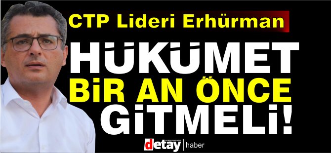 Erhürman: Bu hükümet görevden gitmediği sürece, krizle baş etmek mümkün değil