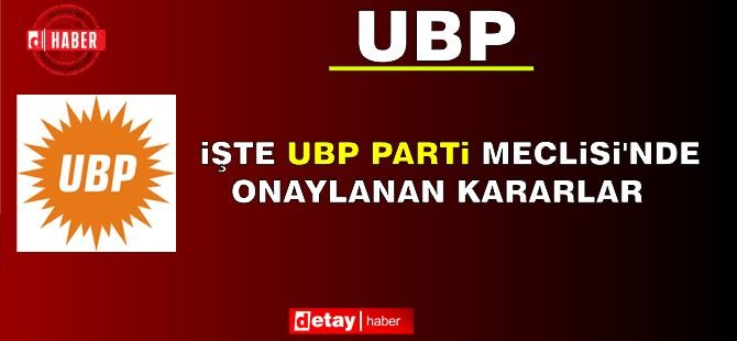 İşte UBP Parti Meclisi'nde onaylanan kararlar