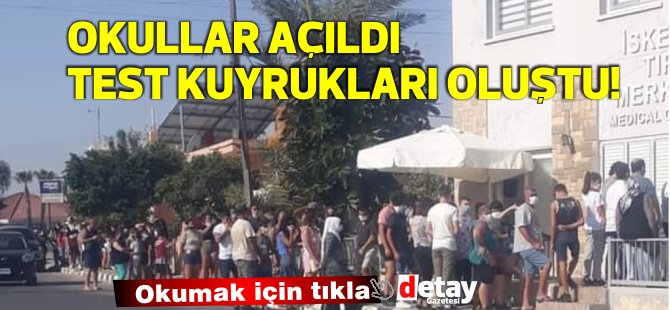 Okulların açılması ile test kuyrukları oluştu!