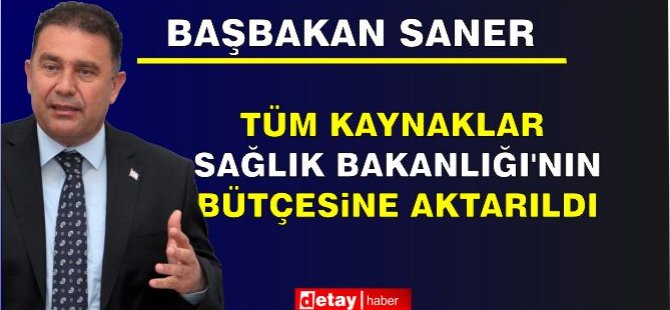 Saner: Tüm kaynaklar Sağlık Bakanlığı’nın bütçesine aktarıldı