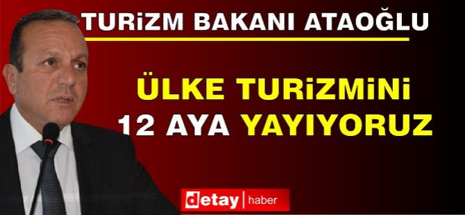 Ataoğlu: “Ülke Turizmini 12 Aya Yayıyoruz”