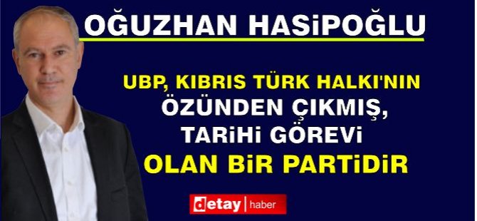 “UBP Kıbrıs Türk Halkı’nın özünden çıkmış, tarihi görevi olan bir partidir”