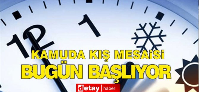 Kamu iş yerlerinde kış mesaisi bugün başladı