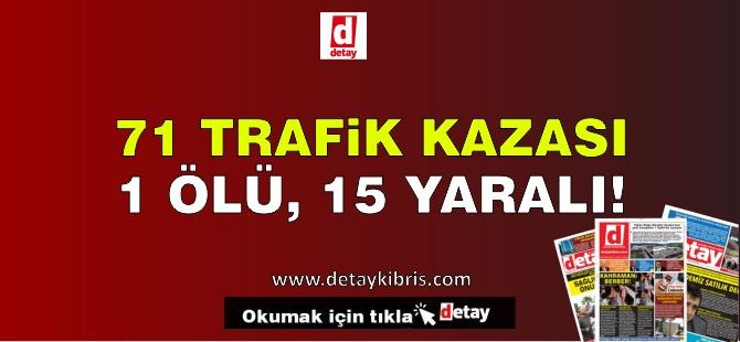 Bir Haftada 71 Trafik Kazası: 1 Kişi Öldü, 15 Kişi Yaralandı