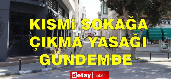 Kısmi Sokağa Çıkma Yasağı Gündemde