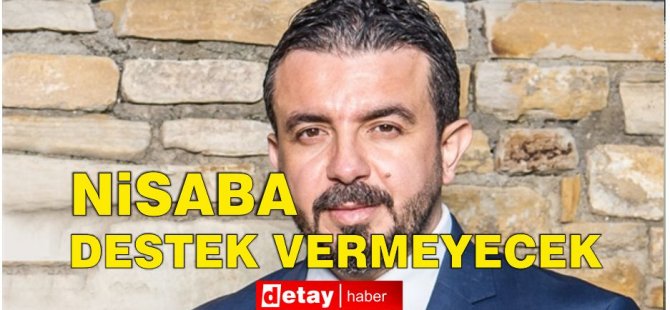 Zaroğlu, Nisaba Destek Vermeyeceğini Söyledi