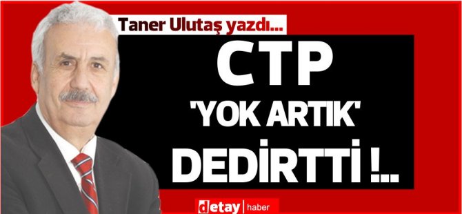 Taner Ulutaş yazdı... CTP ‘Yok artık’ dedirtti !..