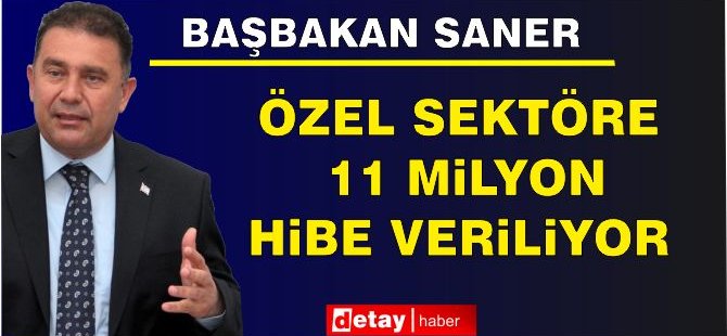 UBP Genel Başkanı, Başbakan Saner: “Özel Sektöre 11 Milyon Hibe Veriliyor”