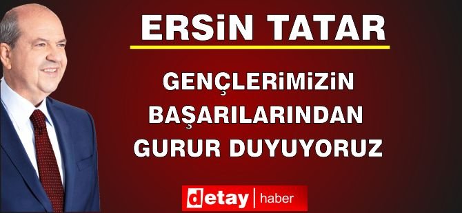 Cumhurbaşkanı Tatar: “Gençlerimizin Başarılarından Gurur Duyuyoruz”