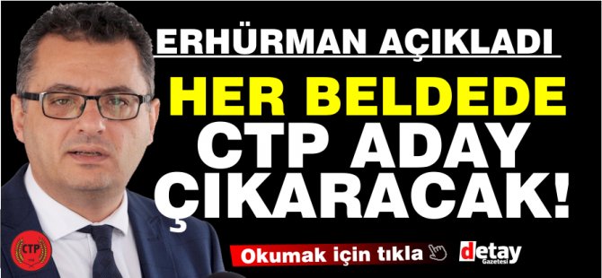 Erhürman: CTP, yerel seçimlerde her beldede aday çıkaracak