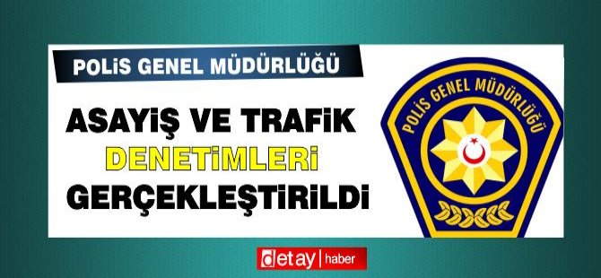 Asayiş ve Trafik Denetimleri!