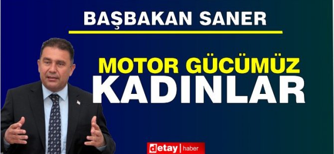 Saner: UBP’nin motor gücü kadınlardır