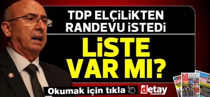 Yasaklı listesi var mı? TDP T.C. Lefkoşa Büyükelçiliğinden randevu istedi