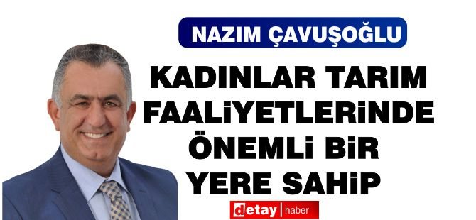 Çavuşoğlu: “Kadınlar Tarım Faaliyetlerinde Önemli Bir Yere Sahip”