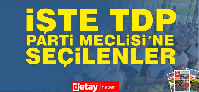 TDP 7. Kurultayı.. İşte bölge bölge TDP Parti Meclisi'ne seçilenler