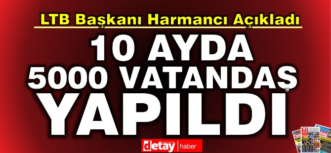 10 ayda  5000 Yeni vatandaş yapıldı!