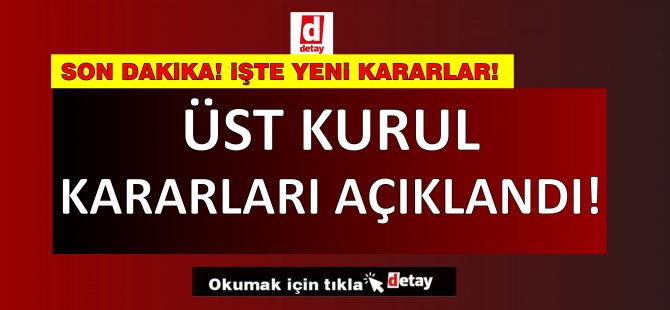 Üst kuruldan yeni kararlar