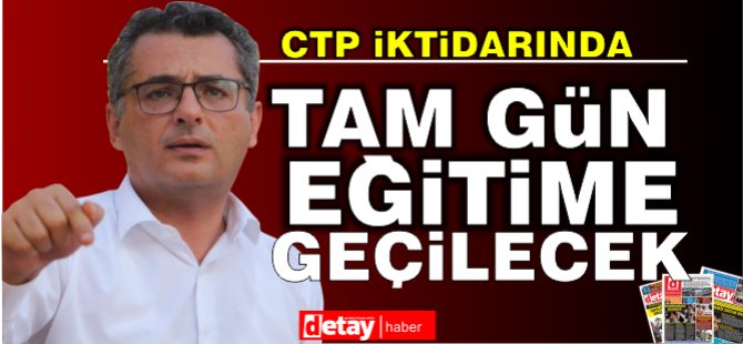 Erhürman: 3-4 yıl içerisinde tam gün eğitime geçeceğiz!