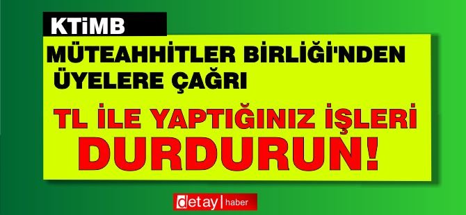 Müteahhitler Birliği: TL İle Yaptığınız İşleri Durdurun