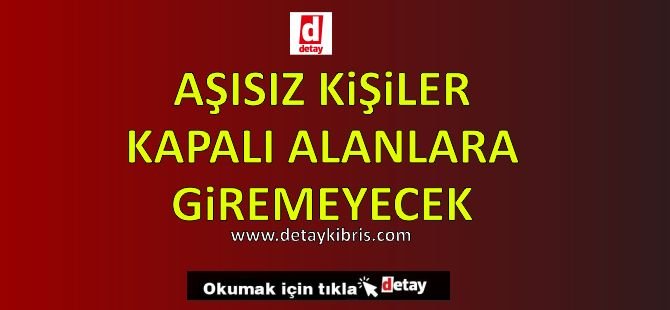 Aşısız Kişiler Kapalı Alanlara Giremeyecek