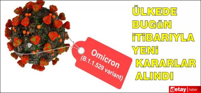 Yeni varyant Omicron nedeniyle ülkede de bazı kararlar alındı