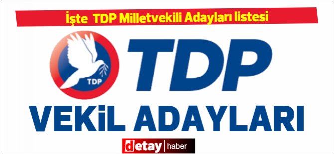 İşte TDP Milletvekili adayları sıralı tam liste...