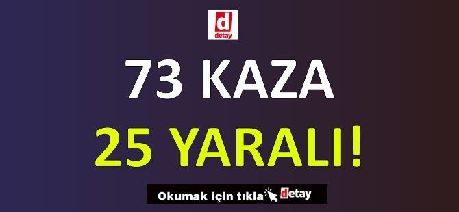 Geçtiğimiz Hafta 73 Trafik Kazası 25 Yaralı