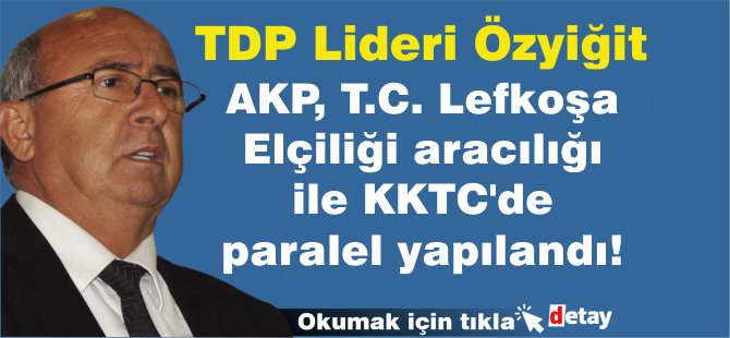 Özyiğit'ten sert "adalet  müşaviri" çıkışı! "TC'deki iktidar elçilik aracılığı ile KKTC'de paralel yapılandı!"