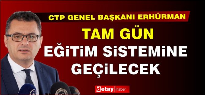 Erhürman: 3 yıl içerisinde kademeli olarak tam gün eğitim sistemine geçilecek