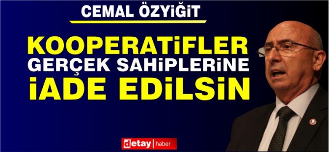 Özyiğit: Kooperatiflerin Gerçek Sahiplerine Yani Halka Verilmesinden Yanayız