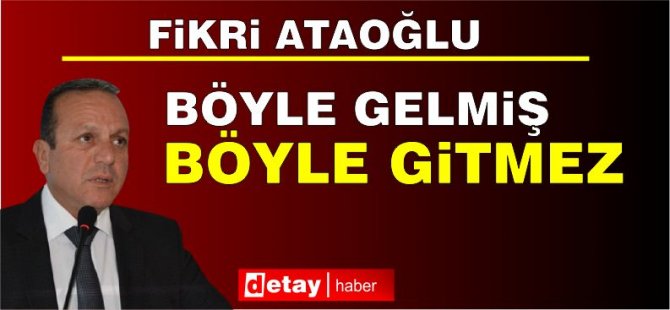 Ataoğlu: ‘Böyle gelmiş, böyle gider’ anlayışını reddediyoruz