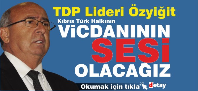 TDP: “Kıbrıs Türk Halkının Vicdanının Sesi Olacağız ”