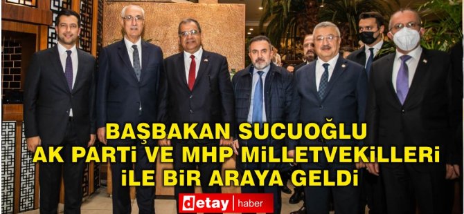 Başbakan Sucuoğlu, AK Parti ve MHP Milletvekilleri ile akşam yemeğinde bir araya geldi