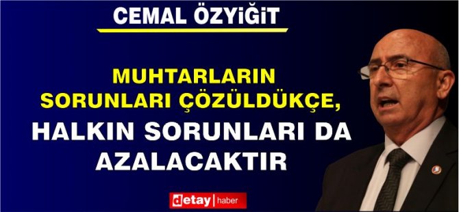 Özyiğit: Muhtarların Sorunları Çözüldükçe, Halkın Sorunları Da Azalacaktır