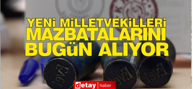 Yeni milletvekilleri mazbatalarını bugün alıyor