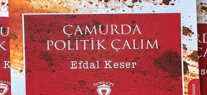 Gazeteci yazar Efdal Keser’in ikinci kitabı “Çamurda Politik Çalım” çıktı