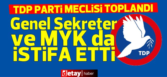 TDP’de Başkandan sonra Genel Sekreter ve MYK da istifa etti