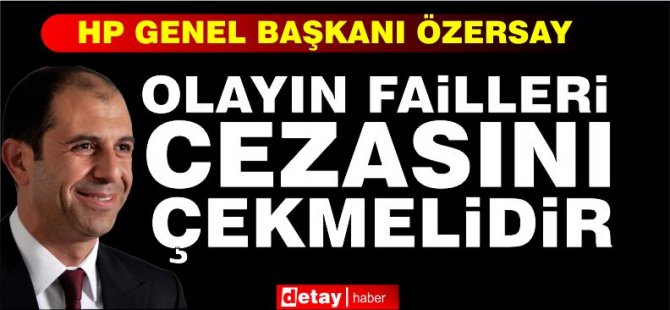 Özersay: Olayın faillerinin cezasını çekmesi sağlanmalı