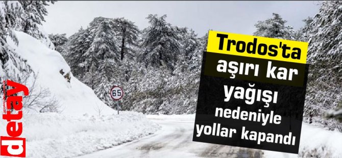 Trodos’ta Yollar Kapandı