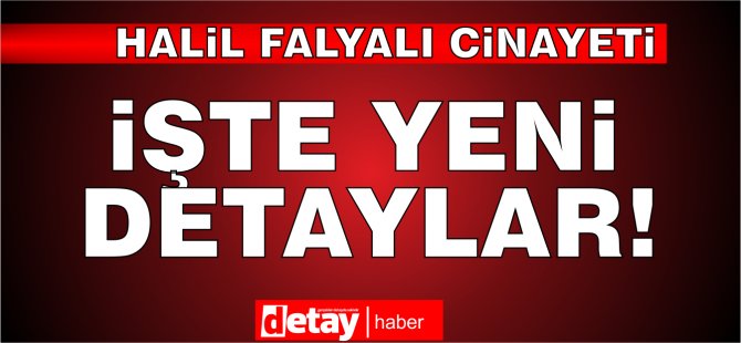 Falyalı Cinayeti.. İşte yeni detaylar...