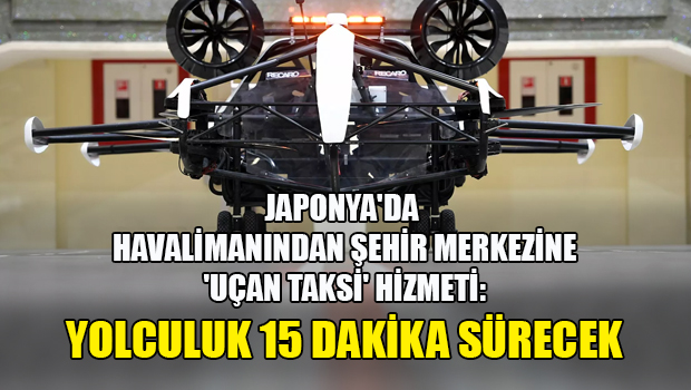 Japonya'da havalimanından şehir merkezine 'uçan taksi' hizmeti: Yolculuk 15 dakika sürecek