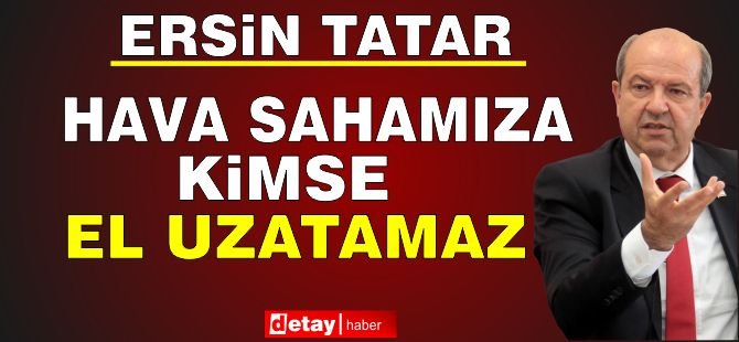 Tatar: Hava Sahamıza Kimse El Uzatamaz