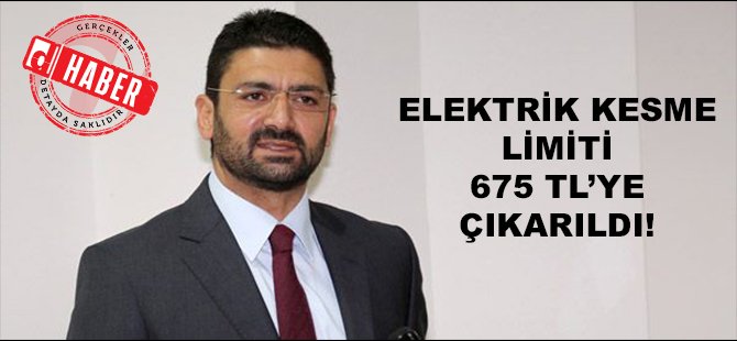 Atun: Elektrik kesme limiti 100 TL’ye düşmedi, 675 TL’ye yükseldi