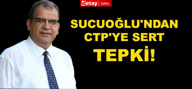 Sucuoğlu'ndan CTP'ye Sert Tepki!
