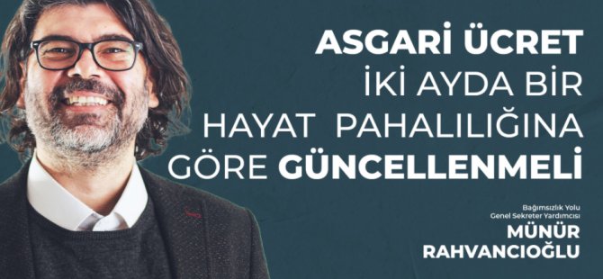 Rahvancıoğlu: Asgari Ücret İki Ayda Bir Hayat Pahalılığına Göre Güncellenmeli